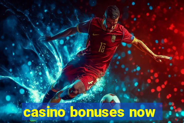 casino bonuses now