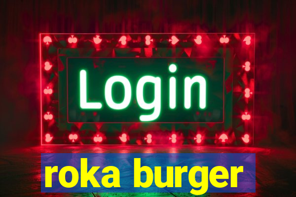 roka burger