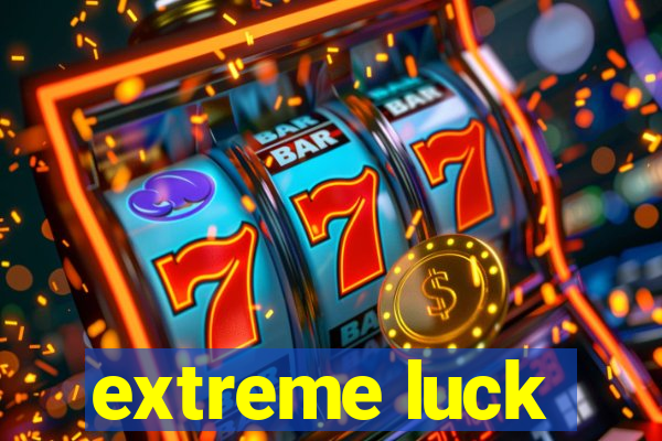 extreme luck