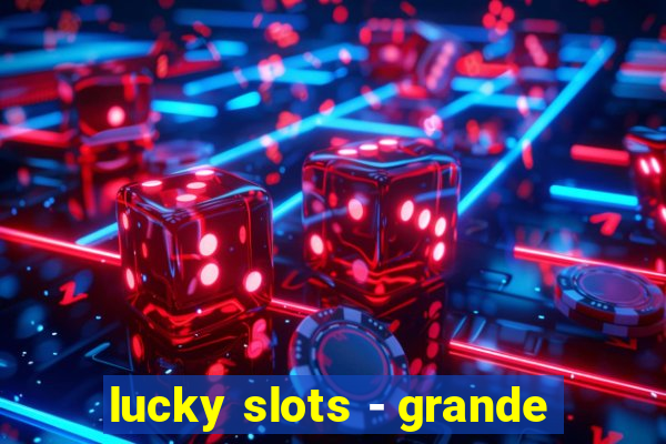 lucky slots - grande