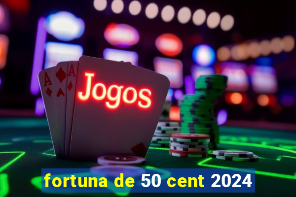 fortuna de 50 cent 2024