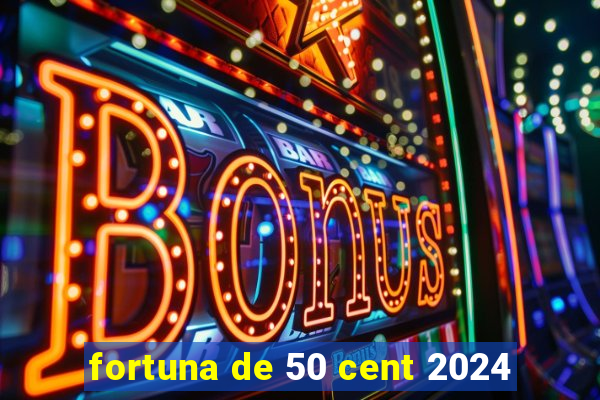 fortuna de 50 cent 2024