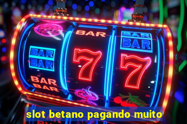 slot betano pagando muito