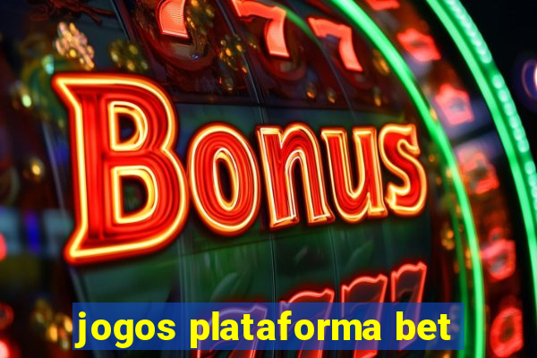 jogos plataforma bet