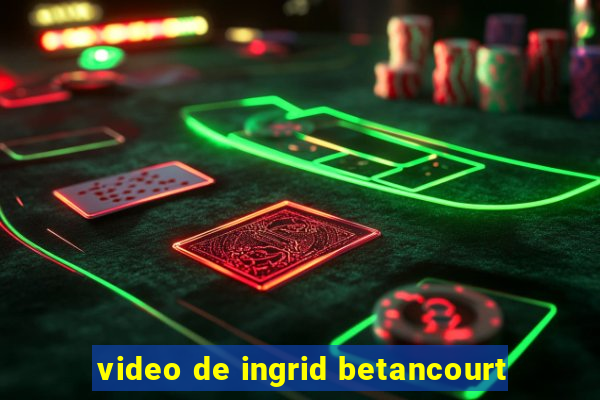 video de ingrid betancourt