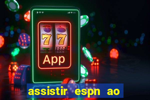 assistir espn ao vivo online gratis