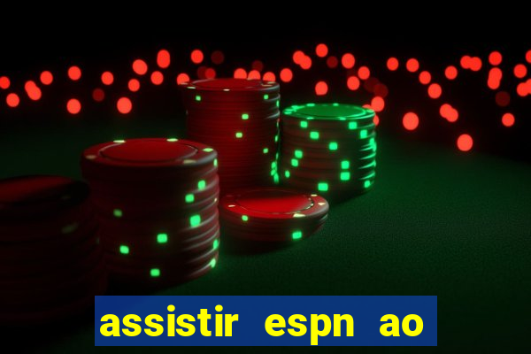 assistir espn ao vivo online gratis