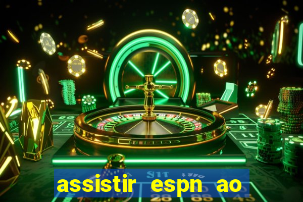 assistir espn ao vivo online gratis