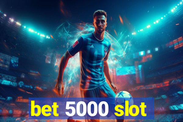 bet 5000 slot