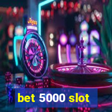 bet 5000 slot