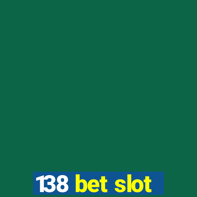 138 bet slot