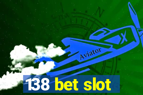 138 bet slot