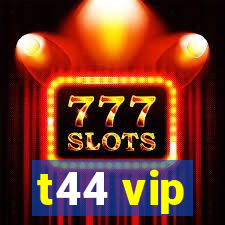 t44 vip