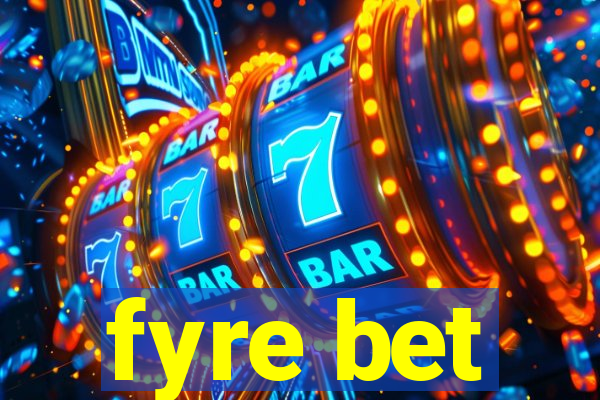 fyre bet