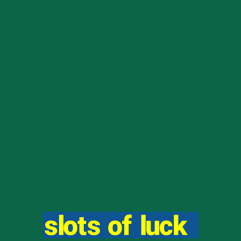 slots of luck