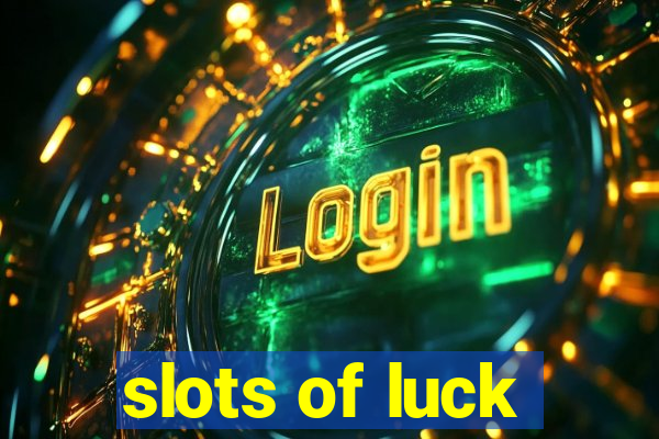 slots of luck