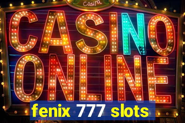 fenix 777 slots