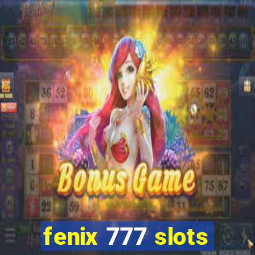 fenix 777 slots