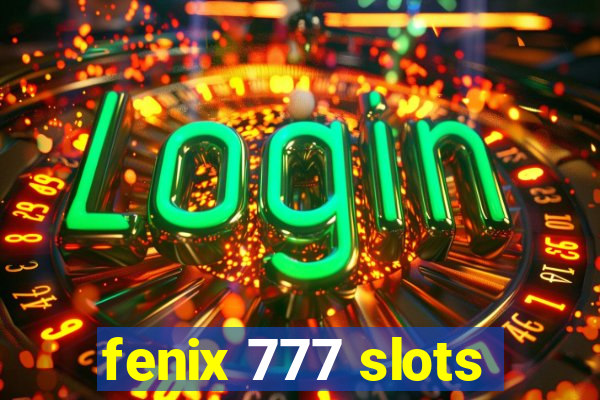 fenix 777 slots