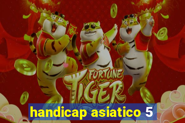 handicap asiatico 5