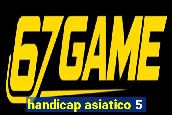 handicap asiatico 5