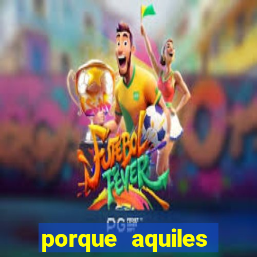 porque aquiles chora por heitor