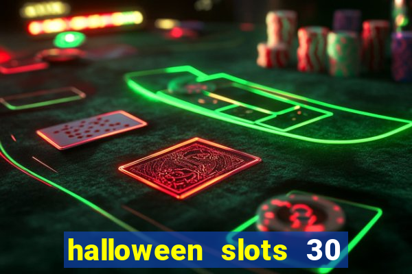 halloween slots 30 linhas dinheiro infinito