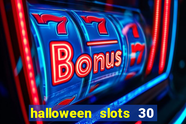 halloween slots 30 linhas dinheiro infinito