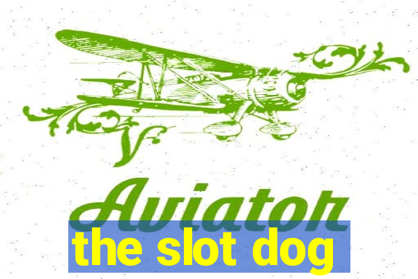 the slot dog