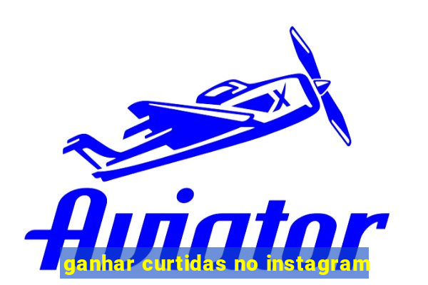 ganhar curtidas no instagram