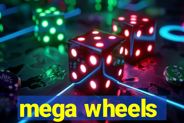 mega wheels