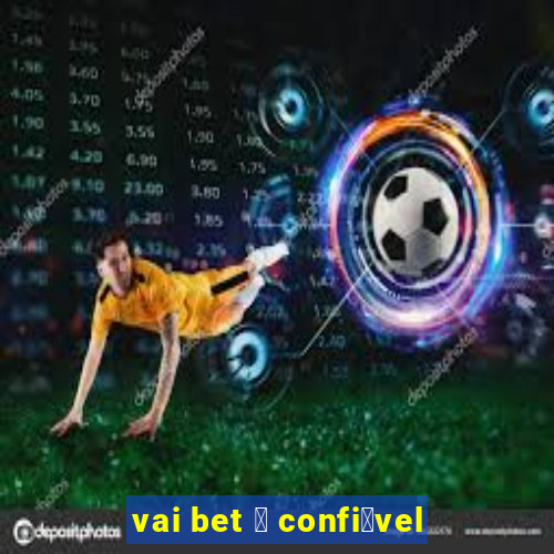 vai bet 茅 confi谩vel