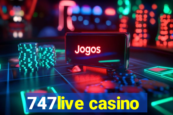 747live casino