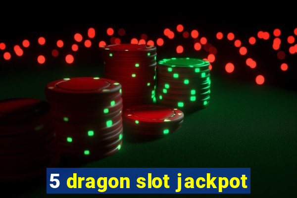 5 dragon slot jackpot