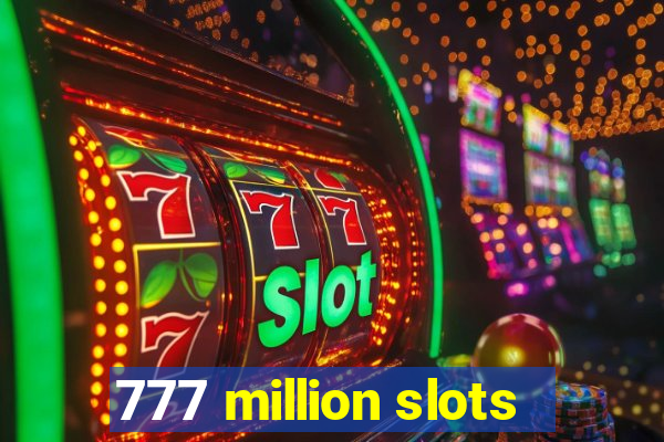 777 million slots