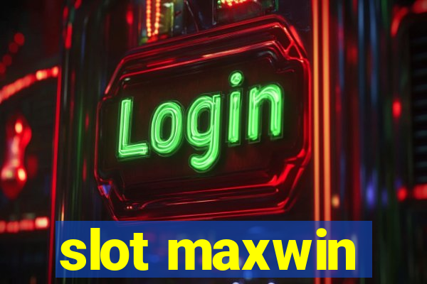 slot maxwin