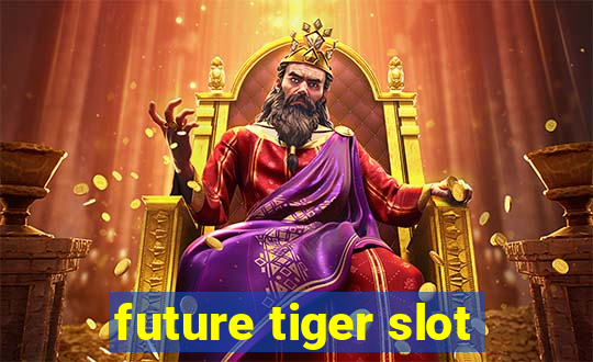 future tiger slot