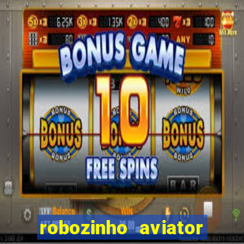 robozinho aviator bet nacional