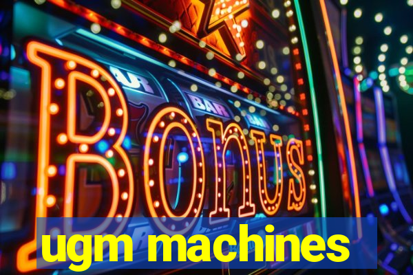 ugm machines