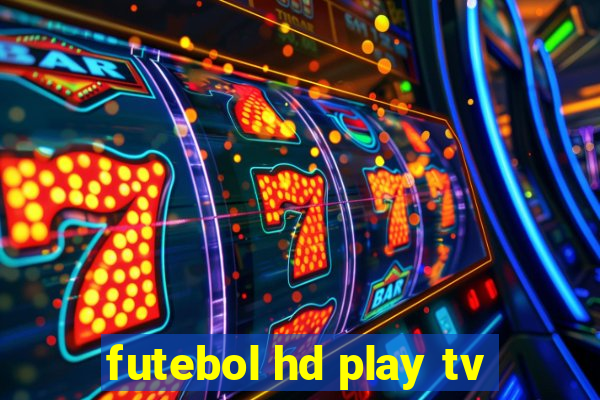 futebol hd play tv