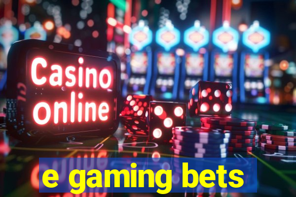 e gaming bets