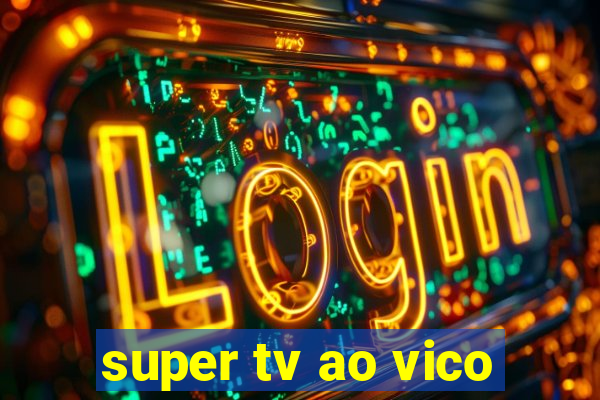 super tv ao vico