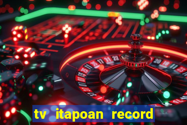 tv itapoan record bahia ao vivo online