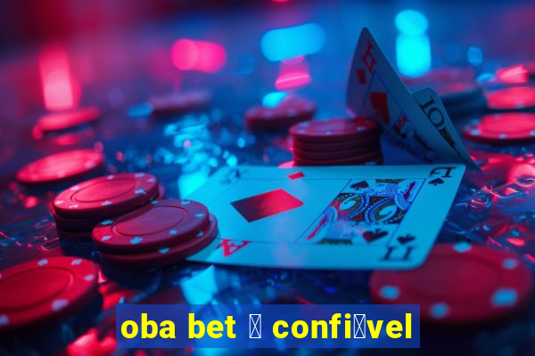 oba bet 茅 confi谩vel