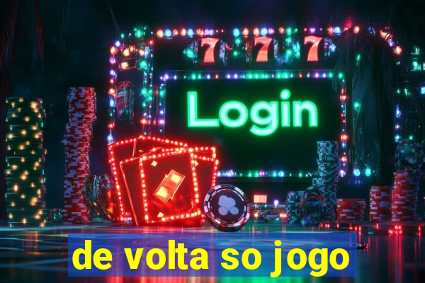 de volta so jogo