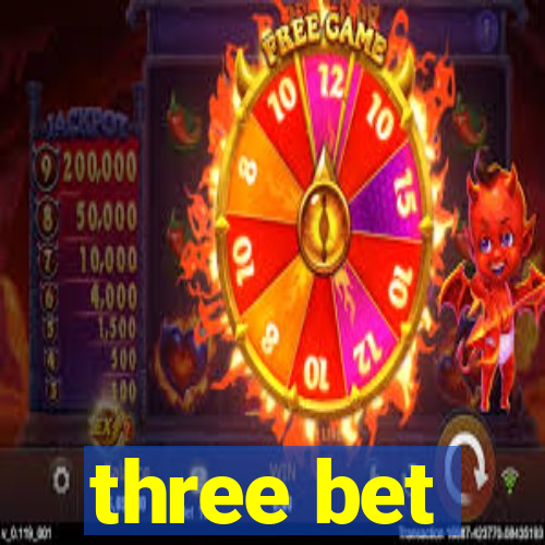 three bet