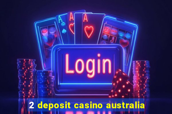 2 deposit casino australia