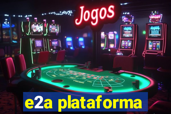 e2a plataforma