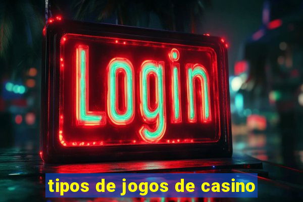 tipos de jogos de casino