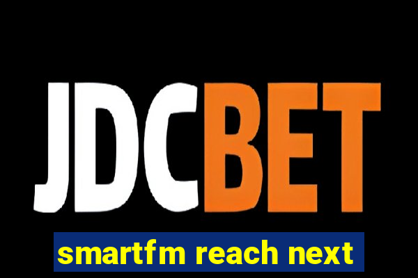 smartfm reach next